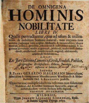 De omnigena hominis nobilitate libri IV : queis pretractantur, quae ad usum et utilitatem de nobilitate hominis naturali ...