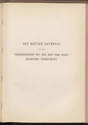 Die Blüthe Olympias von den Perserkriegen bis zur Zeit der Makedonischen Herrschaft.