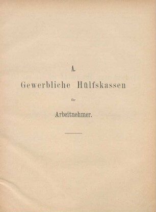 A. Gewerbliche Hülfskassen für Arbeitnehmer