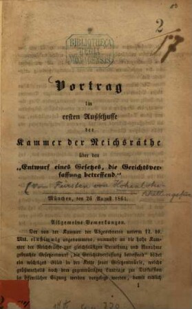 Vortrag im ersten Ausschusse der Kammer der Reichsräthe über den "Entwurf eines Gesetzes, die Gerichtsverfassung betreffend" : München, den 26. August 1861