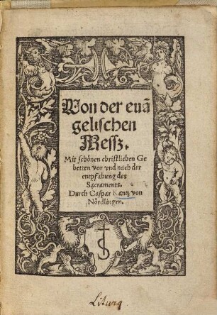 Von der eua[n]gelischen Mesß : Mit schönen christlichen Gebetten vor vnd nach der entpfahung des Sacraments