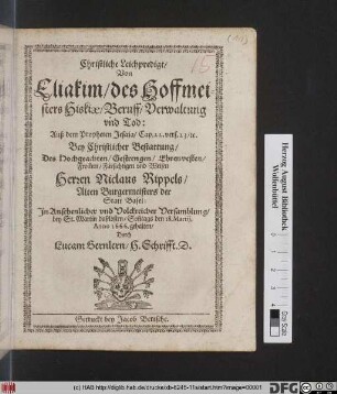 Christliche Leichpredigt/ Von Eliakim/ des Hoffmeisters Hiskiae/ Beruff/ Verwaltung und Tod: Auß dem Propheten Jesaja/ Cap. 22. vers. 23 [et]c. : Bey Christlicher Bestattung/ Des ... Niclaus Rippels/ Alten Burgermeisters der Statt Basel; In Ansehnlicher ... Versamblung/ bey St. Martin daselbsten/ Son[n]tags den 18. Martij. Anno 1666. gehalten