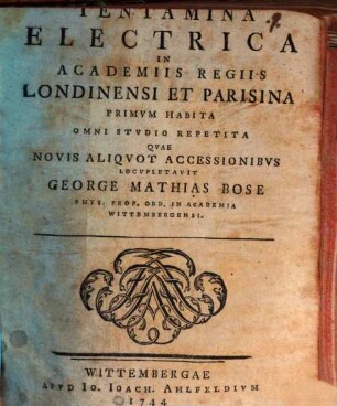 Tentamina Electrica In Academiis Regiis Londinensi Et Parisina Primvm Habita Omni Stvdio Repetita. [1]