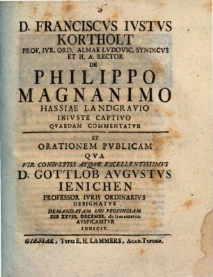 De Philippo Magnanimo, Hassiae landgravio, iniuste captivo quaedam commentatur Franc. Just. Kortholt