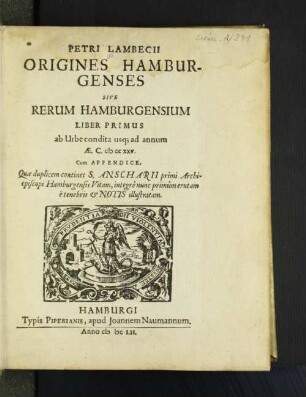 Petri Lambecii Origines Hamburgenses Sive Rerum Hamburgensium Liber Primus : ab Urbe condita usq[ue] ad annum Ae.C. MCCXXV.