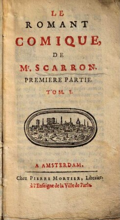 Les Oeuvres De Monsieur Scarron, [7.]. Le Romant Comique : Tom I.