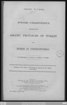 Further Correspondence respecting the Asiatic Provinces of Turkey and events in Constantinople : in continuation of "Turkey No. 3 (1897)" - C. 8305 ; presented to both Houses of Parliament by Command of Her Majesty - March 1897