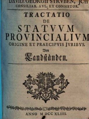 David. Georgii Strvben ... Tractatio De Statvvm Provincialivm Origine Et Praecipvis Jvirbvs : Von Landständen