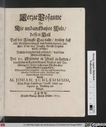 Letzte Posaune An Die undanckbahre Welt/ dessen Hall Daß der Jüngste Tag nahe/ weilen fast alle Propheceyungen von denen eigenen Zeichen/ so vor dem Jüngsten Gericht hergehen sollen/ erfüllet : Dabey vornehmlich erkläret/ was von Wiederauffrichtung Der 10. Stämme in Israel zu halten/ von ihren auffgeworffenem Meßias und Bekehrung der Jüden ...