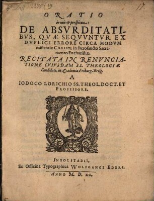 Oratio breuis et perspicua: De Absvrditatibvs, Qvae Seqvvntvr Ex Dvplici Errore Circa Modvm existentiae Christi in sacrosancto Sacramento Eucharistiae