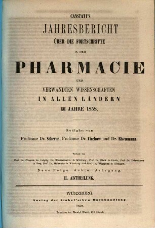 Canstatt's Jahresbericht über die Fortschritte in der Pharmacie und verwandten Wissenschaften in allen Ländern. 1858 (1859), 2 = NF, Bd. 8