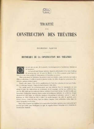 Traité de la construction des théatres : historique de la construction des théatres, principes généraux de la construction des théatres modernes, machinerie, éclairage, chauffage et ventilation, acoustique, précautions contre l'incendie ; parallèle des théatres, théatres de société