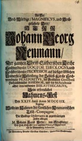 Als Joh. Georg Neumann ... Doctor Theol. zu Wüttenberg ... sein Namensfest beging, wollte die schuldige Observanz ... ablegen