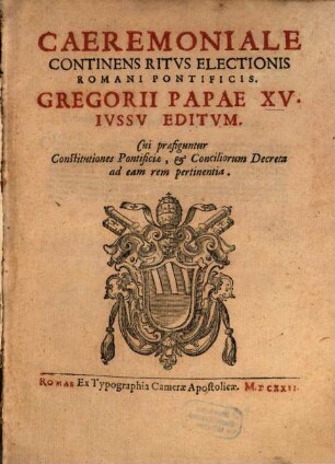 Ceremoniale : continens ritus electionis Roman. Pontificis. Jussu Gregorii Papae 15.