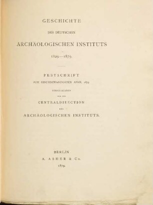 Geschichte des Deutschen Archäologischen Instituts : 1829 - 1879 ; Festschrift zum 21. April 1879