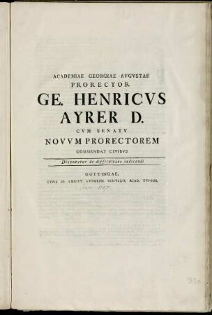 Academiae Georgiae Avgvstae Prorector Ge. Henricvs Ayrer D. Cvm Senatv Novvm Prorectorem Commendat Civibvs : Disputatur de difficultate iudicandi ; [... Georgivm Gottlob Richtervm ... P. P. prid. Kal. Ian. M D CCLVII. ...]