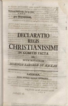 Declaratio Regis Christianissimi Im Comitiis Facta : Dictatum Ratisbonæ, die 30 Junii 1761. per Moguntinum