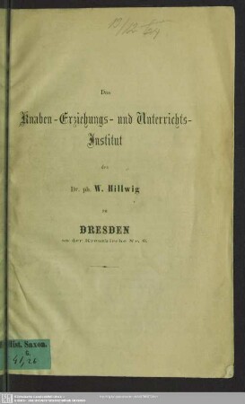 Das Knaben-Erziehungs- und Unterrichts-Institut des Dr. phil. W. Hillwig zu Dresden