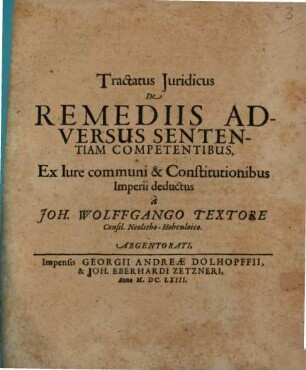 Tractatus iuridicus de remediis adversus sententiam competentibus : ex iure communi et constitutionibus imperii deductus