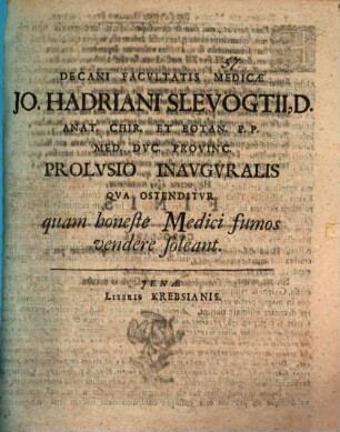 Jo. Hadriani Slevogtii ... Prolvsio inavgvralis qva ostenditvr, quam honeste medici fumos vendere soleant