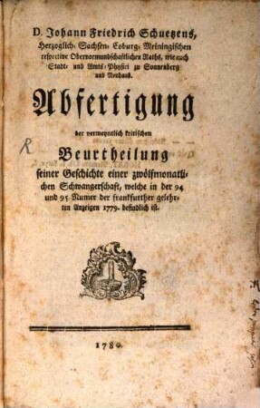 Johann Friedrich Schuetzens Abfertigung der vermeyntlich kritischen Beurtheilung seiner Geschichte einer zwölfmonatlichen Schwangerschaft, welche in der 94. und 95. Numer der Frankfurther Gelehrten Anzeigen 1779 befindlich ist