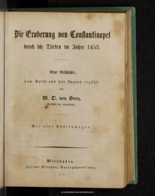 Die Eroberung von Constantinopel durch die Türken im Jahre 1453 : eine Geschichte, dem Volke und der Jugend erzählt