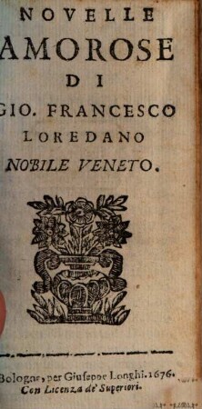 Novelle Amorose Di Giov. Francesco Loredano Nobile Veneto. [1]