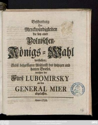Beschreibung Der Merckwürdigkeiten die bey einer Polnischen-Königs-Wahl vorfallen : Nebst beygefügter Abschrifft des spitzigen und harten Briefes, welchen der Fürst Lubomirsky an den Genral Mier abgelassen