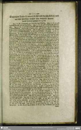 Diejenigen Errata & omissa so hier und da sich finden, und aus Eile übersehen, nachher aber bemercket worden, wolle der Leser geneigt corrigiren