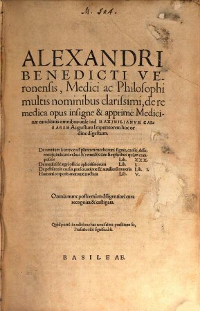 Alexandri Benedicti Veronensis, Medici ac Philosophi multis nominibus clarissimi de re medica opus insigne & apprimè Medicinae canditatis omnibus utile ...