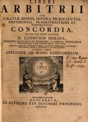 Liberi Arbitrii Cum Gratiae Donis, Divina Praescientia, Providentia, Praedestinatione Et Reprobatione, Concordia : Altera Sui Parte Auctior ; ... Accedit Nunc Appendix Ad Hanc Concordiam