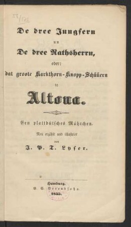 De dree Jungfern un De dree Rathsherrn, oder: dat groote Karkthorn-Knopp-Schüüern to Altona : Een plattdütsches Mährchen