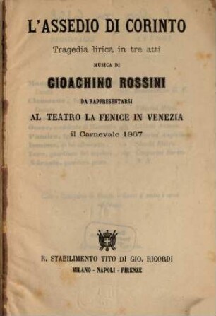 L' assedio di Corinto : tragedia lirica in tre atti ; da rappresentarsi al Teatro La Fenice in Venezia il carnevale 1867