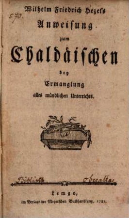 Anweisung zum Chaldäischen : bey Ermanglung alles mündlichen Unterrichts