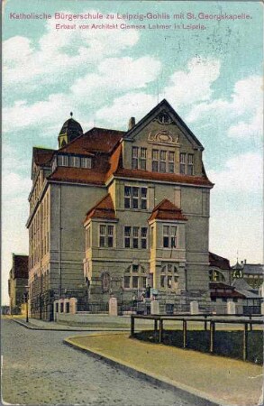 Katholische Bürgerschule zu Leipzig-Gohlis mit St. Georgs-Kapelle : erbaut von Architekt Clemens Lohmer in Leipzig