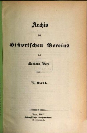 Archiv des Historischen Vereins des Kantons Bern. 6. 1867