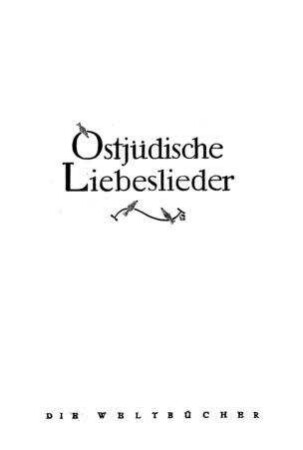 Ostjüdische Liebeslieder : Übertragungen jidischer Volksdichtung / von Ludwig Strauss