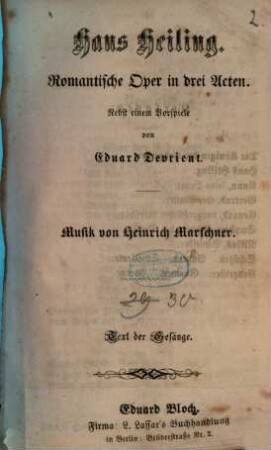 Hans Heiling : Romantische Oper in drei Acten, Nebst einem Vorspiele von Eduard Devrient. Musik von Heinrich Marschner. Text der Gesänge