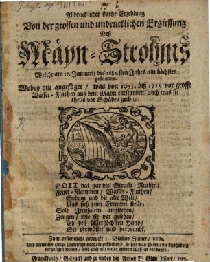 Abdruck oder kurtze Erzehlung von der grossen ... Ergiessung deß Mayn-Strohms, welche am 17. Jan. des 1682. Jahrs am höchsten gestanden
