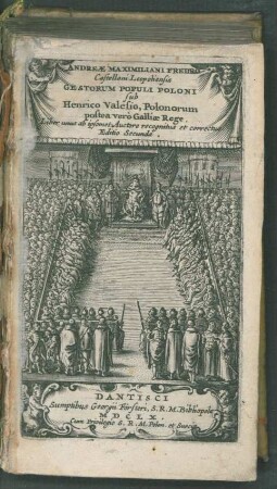 Andreae Maximiliani Fredro Castellani Leopoliensis Gestorum Populi Poloni sub Henrico Valesio, Polonorum postea vero Galliae Rege : Liber unus ab ipsomet Auctore recognitus et correctus