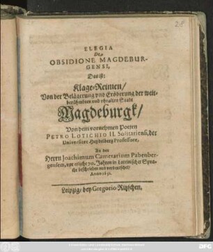 Elegia De Obsidione Magdeburgensi, Das ist: Klage-Reimen/ Von der Belägerung und Eröberung der weitberühmbten und uhralten Stadt Magdeburgk