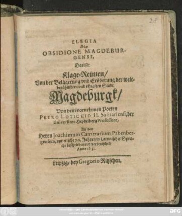 Elegia De Obsidione Magdeburgensi, Das ist: Klage-Reimen/ Von der Belägerung und Eröberung der weitberühmbten und uhralten Stadt Magdeburgk