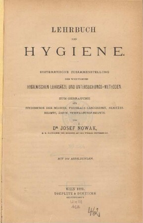 Lehrbuch der Hygiene : systematische Zusammenstellung der wichtigsten hygienischen Lehrsätze und Untersuchungs-Methoden zum Gebrauche für Studirende der Medicin, Physikats-Candidaten, Sanitäts-Beamte, Ärzte, Verwaltungs-Beamte