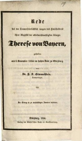 Rede bei der Trauerfeierlichkeit wegen des Hinscheidens Ihrer Majestät der allerdurchlauchtigsten Königin Therese von Bayern : gehalten am 6. November 1854 im hohen Dom zu Würzburg