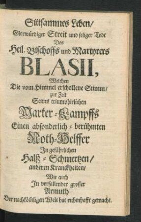 Sittsammes Leben/ Glorwürdiger Streit und seliger Todt Des Heil. Bischoffs und Martyrers Blasii ...