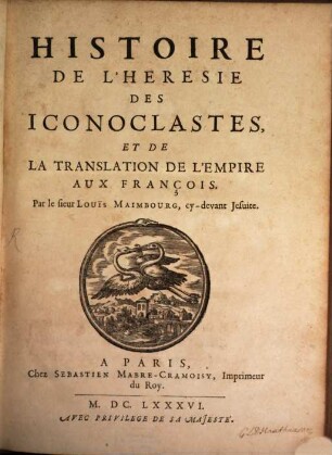Histoire De L'Heresie Des Iconoclastes, Et De La Translation De L'Empire Aux François