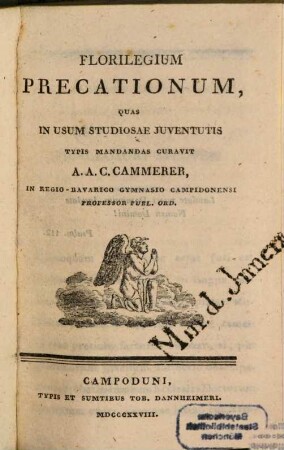 Florilegium Precationum, Quas In Usum Studiosae Juventutis Typis Mandandas Curavit A. A. C. Cammerer, In Regio-Bavarico Gymnasio Campodunensi Professor Publ. Ord.
