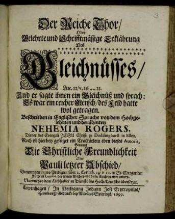 Der Reiche Thor/ Oder Gelehrte und Schrifftmässige Erklährung Des Gleichnüsses/ Luc. 12/ v.16 .... 21 ... Beschrieben in Englischer Sprache von ... Nehemia Rogers ...