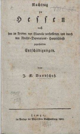 Nachtrag zu Hessen nach den im Frieden von Lüneville verheißenen und durch den Reichs-Deputations-Hauptschlusse zugetheilten Entschädigungen