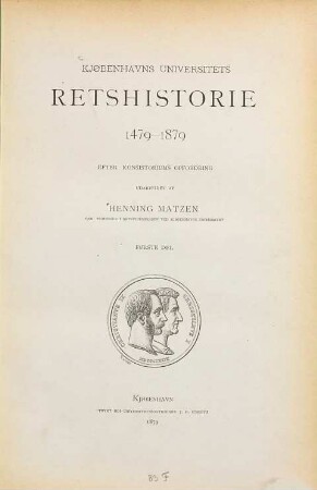 Kjøbenhavns universitets retshistorie 1479 - 1879 : Efter Konsistoriums opfordring udarbeidet af Henning Matzen. 1